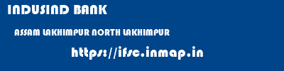 INDUSIND BANK  ASSAM LAKHIMPUR NORTH LAKHIMPUR   ifsc code